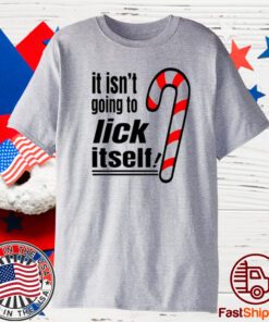 Christmas It Isn't Going To Lick Itself T-Shirt