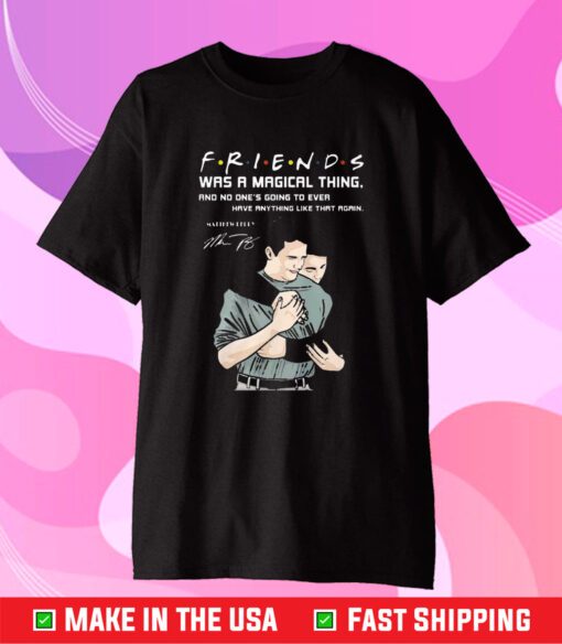 Friends Was A Magical Thing Matthew Perry Chandler Bing T-Shirt