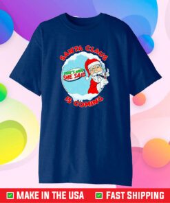 Santa Claus Is Coming Thats What She Said T-Shirt