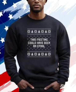 This Meeting Could Have Been An Email Christmas Sweatshirt