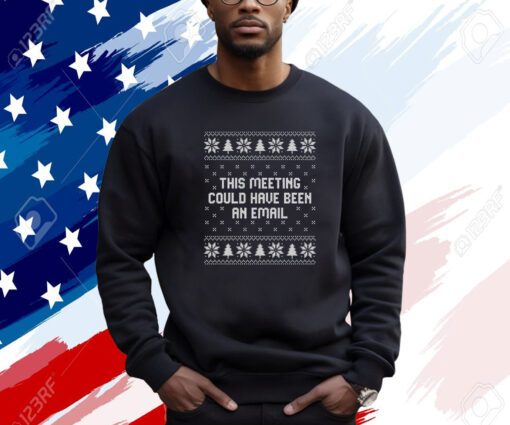 This Meeting Could Have Been An Email Christmas Sweatshirt