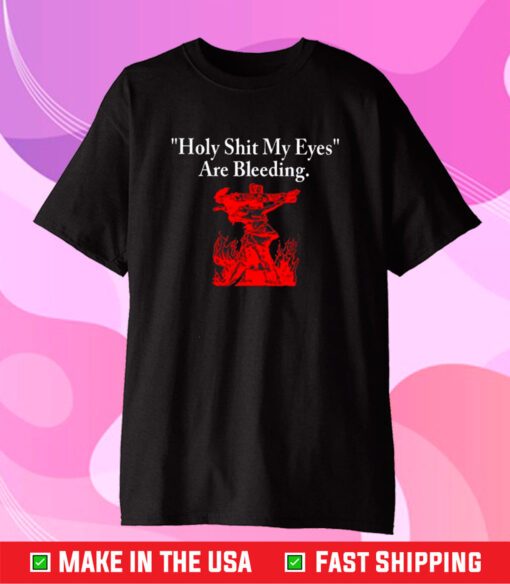 Holy Shit My Eyes Are Bleeding T-Shirt