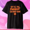 Clemson Tigers Football Buy All You Freakin Can Right Now T-Shirt