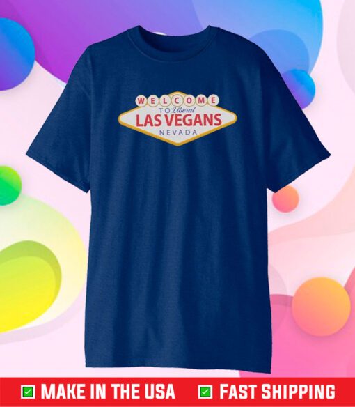 Welcome To Liberal Las Vegas Nevada T-Shirt