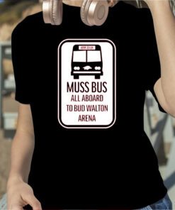 Muss Bus All Aboard To Bud Walton Arena TShirt