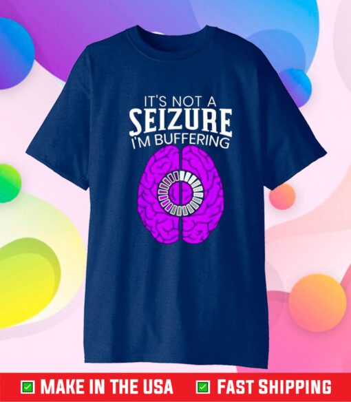 Its Not A Seizure Im Buffering Epilepsy Awareness T-Shirt