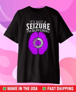Its Not A Seizure Im Buffering Epilepsy Awareness T-Shirt