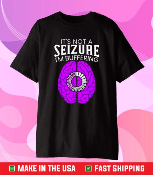 Its Not A Seizure Im Buffering Epilepsy Awareness T-Shirt