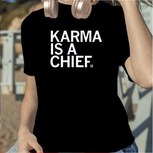 Karma Is A Chief T-Shirt