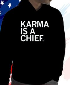 Karma Is A Chief Hoodie