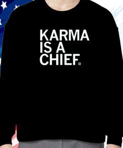 Karma Is A Chief Sweatshirt