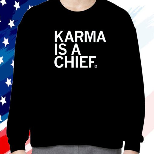 Karma Is A Chief Sweatshirt