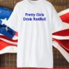 Pretty Girls Drink Redbull T-Shirt