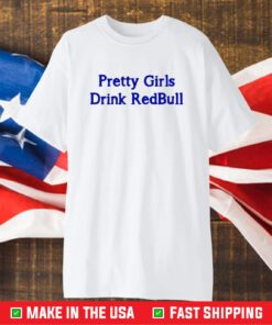 Pretty Girls Drink Redbull T-Shirt