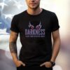 Darkness There and Nothing More T-Shirt