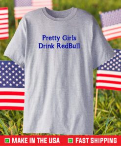 Pretty Girls Drink Redbull T-Shirt