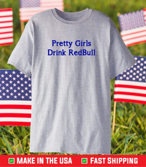 Pretty Girls Drink Redbull T-Shirt