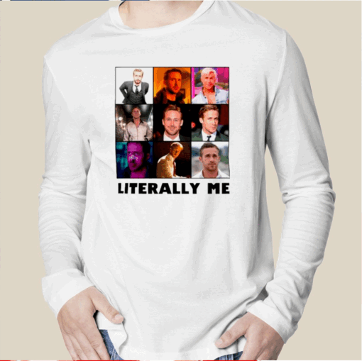 Ryan Gosling Literally Me T-Shirt