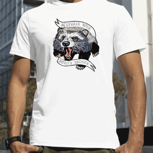 Activate Your Honey Badger T-Shirt