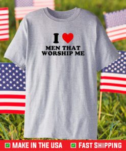 I Heart Men That Worship Me T-Shirt