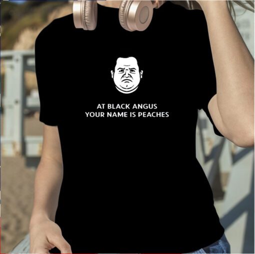 Patton Oswalt At Black Angus Your Name Is Peaches T-Shirt