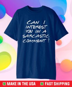 Can I Interest You In A Sarcastic Comment T-Shirt