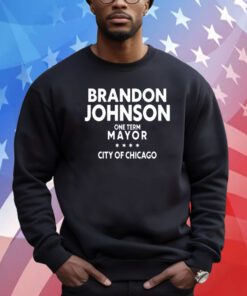 Brado Johnson One Term Mayor City Of Chicago Sweatshirt Shirt