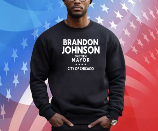 Brado Johnson One Term Mayor City Of Chicago Sweatshirt Shirt