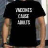 Justin Trudeau Vaccines Cause Adults T-Shirt