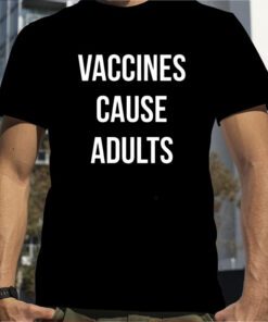 Justin Trudeau Vaccines Cause Adults T-Shirt