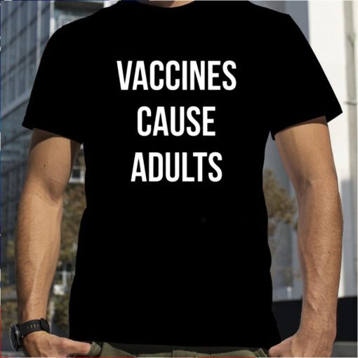 Justin Trudeau Vaccines Cause Adults T-Shirt