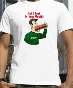 Subway Put A Foot In Your Mouth T-Shirt