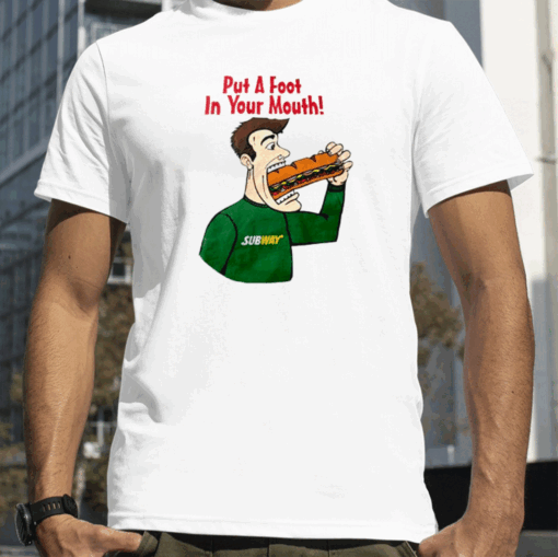 Subway Put A Foot In Your Mouth T-Shirt