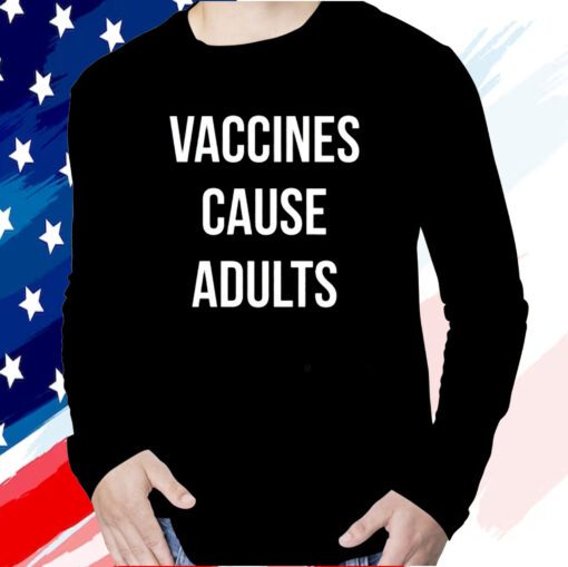 Justin Trudeau Vaccines Cause Adults Long Sleeve Shirt