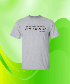 Matthew Perry The One Where We All Lost A Friend T-Shirt