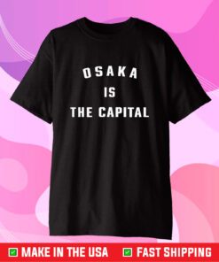 Osaka Is The Capital T-Shirt