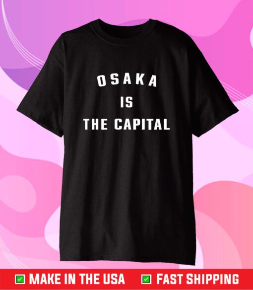 Osaka Is The Capital T-Shirt