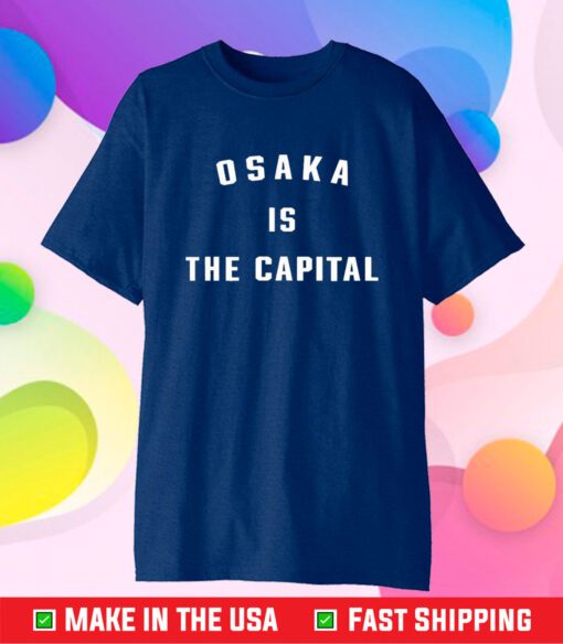 Osaka Is The Capital T-Shirt