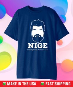 Nige Merch Nige Playing What He Feels Like T-Shirt