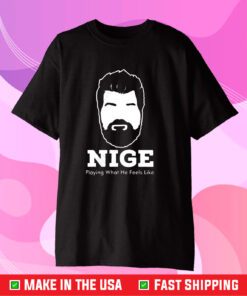 Nige Merch Nige Playing What He Feels Like T-Shirt