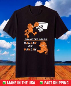 Garfield I Have Two Moods Ballin’ Or Bawlin’ T-Shirt