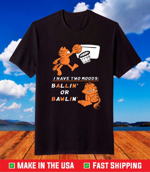 Garfield I Have Two Moods Ballin’ Or Bawlin’ T-Shirt