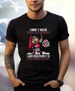 I Dont Need Anger Management Ohio State I Just Need People To Stop Pissing Me Off T-Shirt