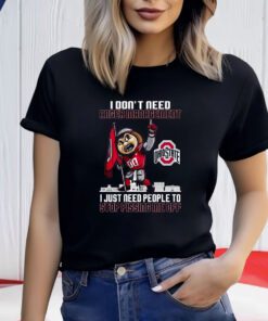 I Dont Need Anger Management Ohio State I Just Need People To Stop Pissing Me Off T-Shirt