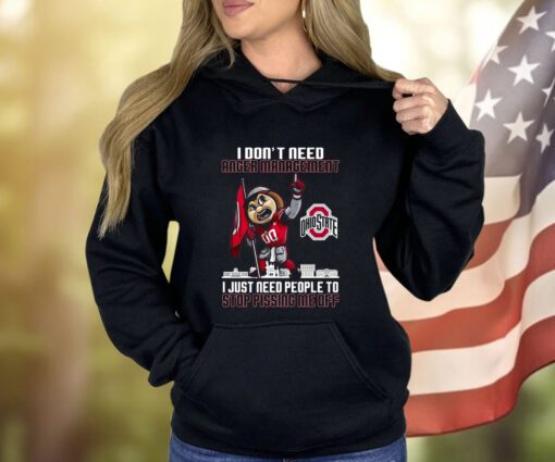 I Dont Need Anger Management Ohio State I Just Need People To Stop Pissing Me Off Hoodie