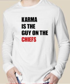 Karma Is The Guy On The Chiefs Long Sleeve Shirt