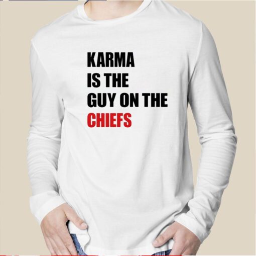 Karma Is The Guy On The Chiefs Long Sleeve Shirt