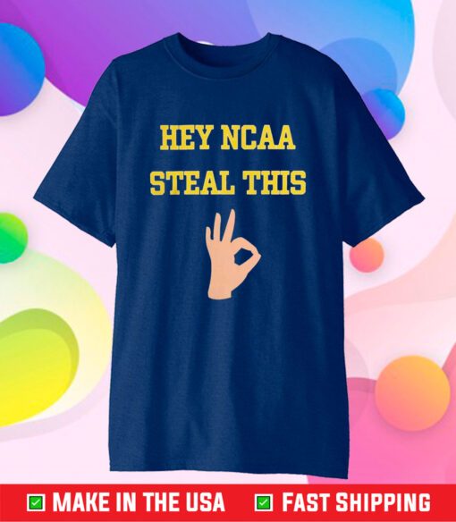 Michigan Football Hey NCAA Steal This T-Shirt