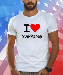 I Love Yapping T-Shirt