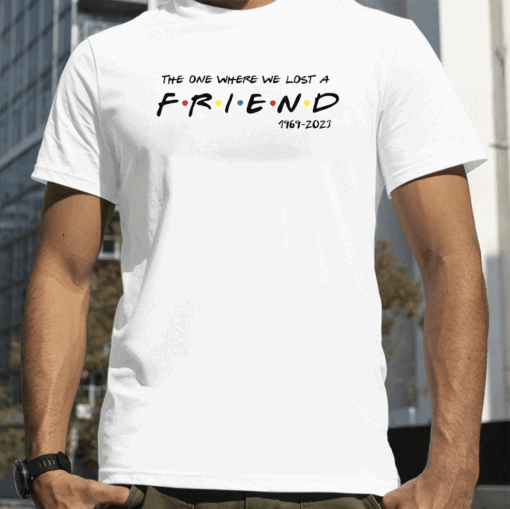 The One Where We Lost A Friend Honoring Matthew Perry T-Shirt
